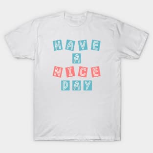 HAVE A NICE DAY T-Shirt